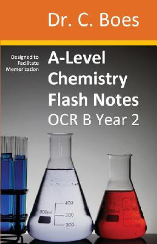 A-Level Chemistry Flash Notes OCR B (Salters) Year 2: Condensed Revision Notes - Designed to Facilitate Memorisation by C. Boes