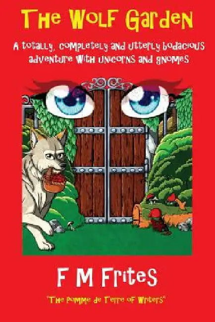 The Wolf Garden: A Totally, Completely and Utterly Bodacious Adventure with Unicorns and Gnomes by Sedley Proctor