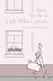 How To Be A Lady Who Leaves by Emma Heptonstall