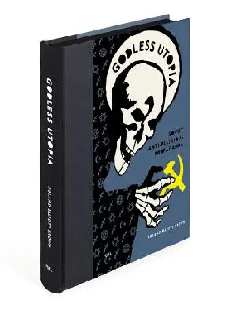 Godless Utopia: Soviet Anti-Religious Propaganda by Damon Murray