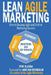 Lean Agile Marketing: How to Become Agile and Deliver Marketing Success by Arie Van Bennekum