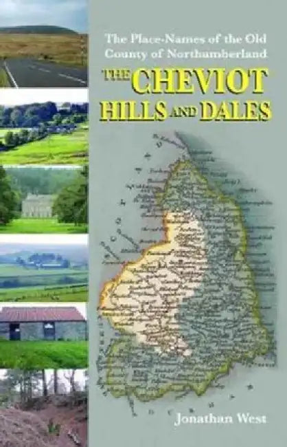 The Place-Names of the Old County of Northumberland: The Cheviot Hills and Dales by Jonathan West