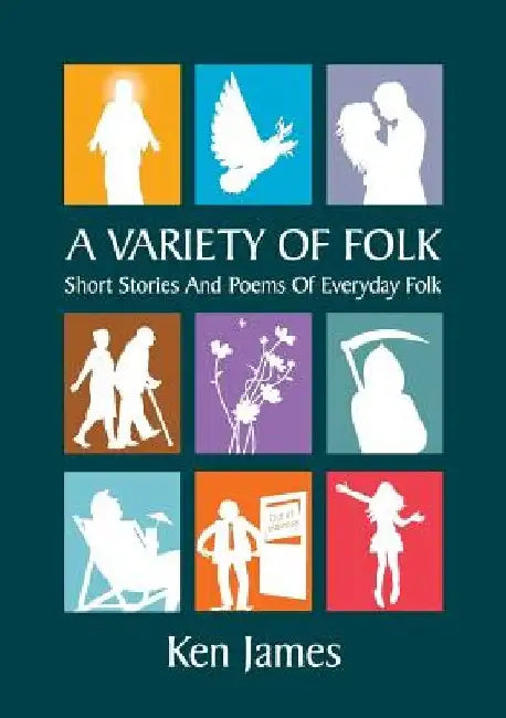 A Variety of Folk: A compilation of short stories and poems by Kenneth James