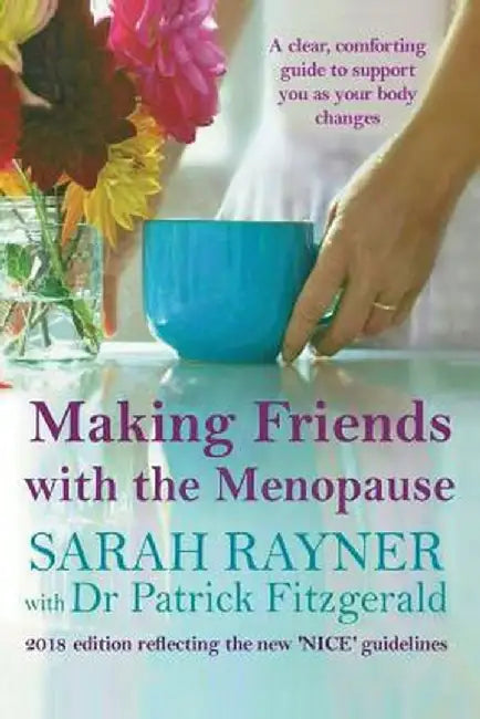 Making Friends with the Menopause: A Clear and Comforting Guide to Support You as Your Body Changes, 2017 Edition by Sarah Rayner
