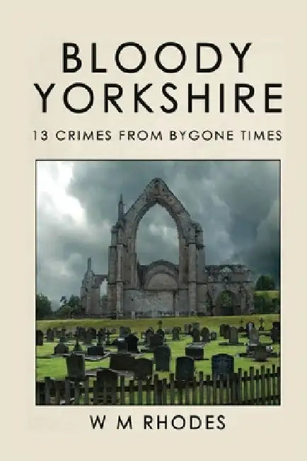 Bloody Yorkshire: Volume 1 by W. M. Rhodes