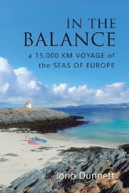 In The Balance: A 15,000 km Voyage of the Seas of Europe by Jono Dunnett