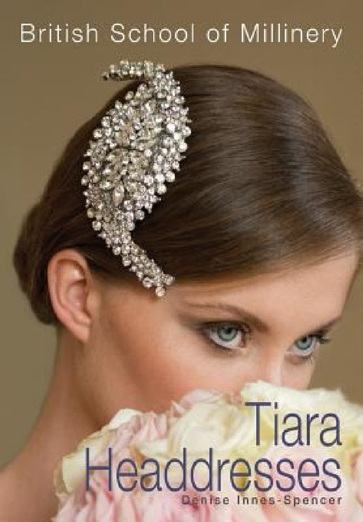 The British School of Millinery Tiara Headdresses by Denise Innes-Spencer
