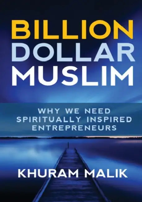 Billion Dollar Muslim: Why We Need Spiritually Inspired Entrepreneurs by Charles Kenny