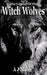 The Legend of the Witch Wolves by A. J. Miller