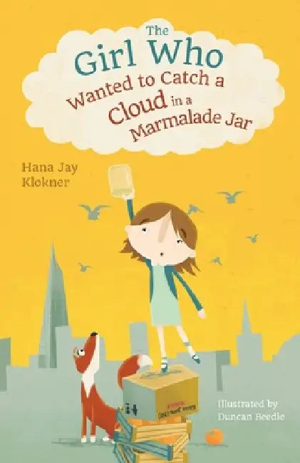 The Girl Who Wanted to Catch a Cloud in a Marmalade Jar by Duncan Beedie, Daniela Noehlen, Hana Jay Klokner