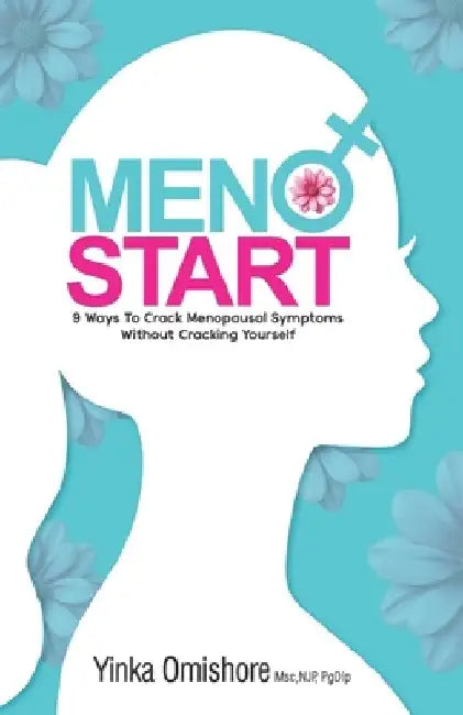 MenoStart: 9 Ways to Crack Menopausal Symptoms Without Cracking Yourself by Yinka Omishore