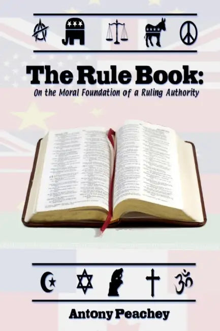 The Rulebook: On the Moral Foundation of a Ruling Authority by Antony Peachey