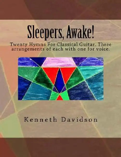 Sleepers, Awake!: Twenty Hymns for Classical Guitar by Kenneth Michael Davidson