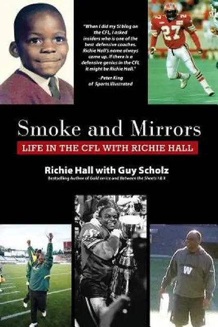 Smoke and Mirrors: Life in the Cfl with Richie Hall by Richie Hall
