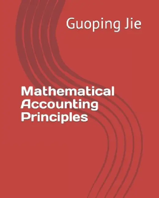 Mathematical Accounting Principles by Guoping Jie