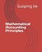Mathematical Accounting Principles by Guoping Jie