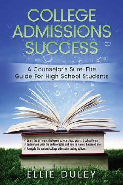 College Admissions Success: A Counselor's Sure-Fire Guide For High School Students by Ellie Duley