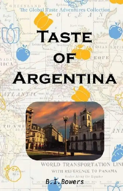 Taste of Argentina by B. I. Bowers