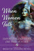 When Women Talk: Empowering Each Other One Story at a Time by Brigitte Lessard-Deyell
