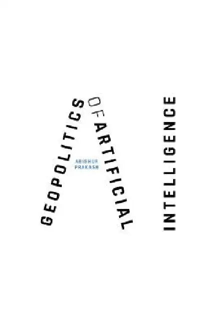 Go.AI (Geopolitics of Artificial Intelligence) by Abishur Prakash