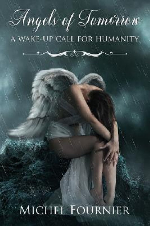Angels of Tomorrow - A Wake-Up Call for Humanity by Michel Fournier