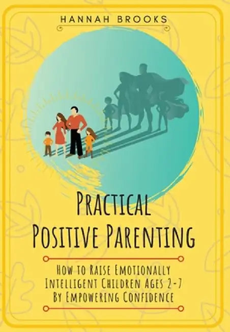 Practical Positive Parenting by Hannah Brooks