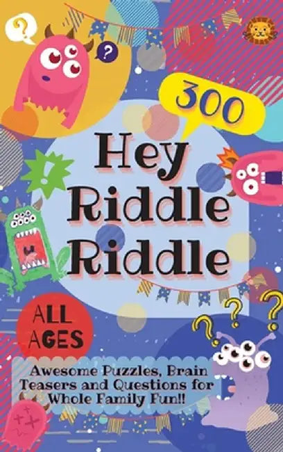 Hey Riddle Riddle: 300 Awesome Puzzles, Brain Teasers and Questions for Whole Family Fun by Laughing Lion