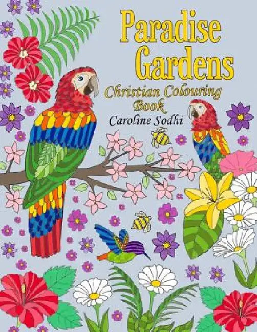 Christian Colouring Book: Paradise Gardens by Caroline Sodhi