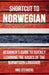Shortcut to Norwegian: Beginner's Guide to Quickly Learning the Basics of the Norwegian Language by Inge Stenberg