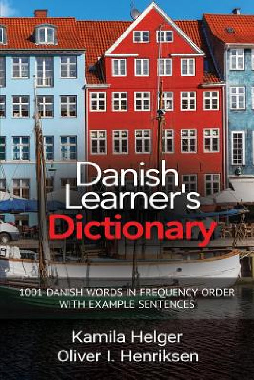 Danish Learner's Dictionary: 1001 Danish Words in Frequency Order with Example Sentences by Kamila Helger, Oliver Henriksen