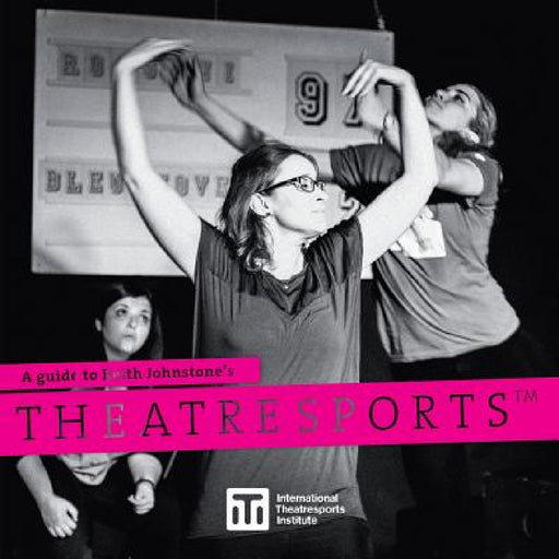 A Guide to Keith Johnstone's Theatresports(TM) by Keith Johnstone, Patti Stiles, Shawn Kinley