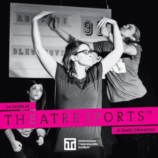Theatresports(TM): La Guida al Theatresports di Keith Johnstone by Keith Johnstone, Patti Stiles, Steve Jarand