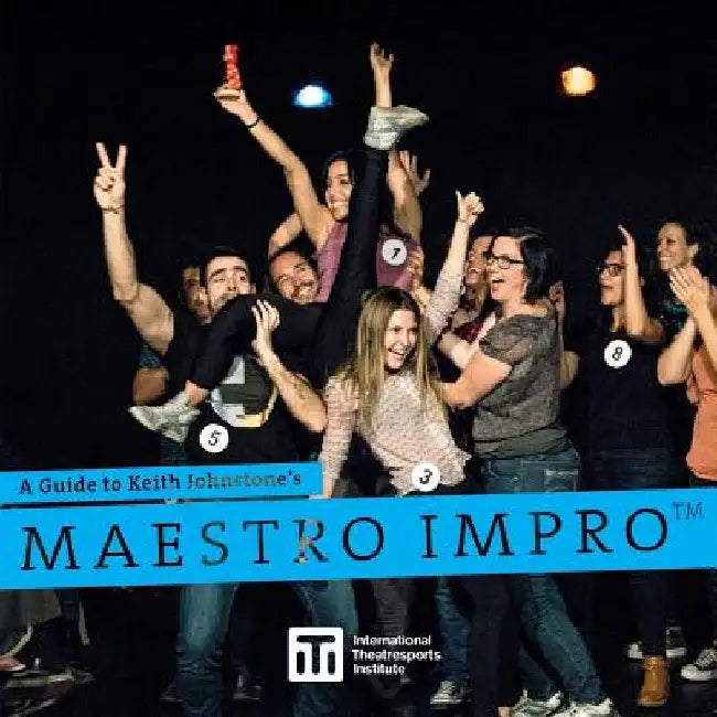 A Guide to Keith Johnstone's Maestro Impro(TM) by Keith Johnstone