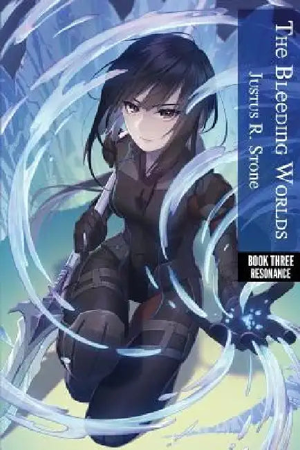 The Bleeding Worlds Book Three: Resonance by Justus R. Stone