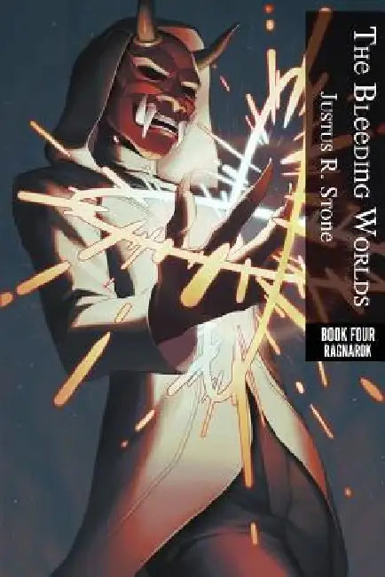 The Bleeding Worlds Book Four: Ragnarok by Justus R. Stone
