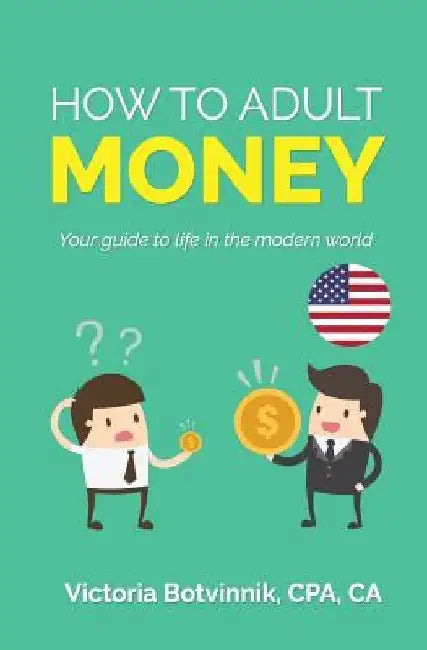 How to Adult: Money (U.S.A): Your Guide to Life in the Modern World by Victoria Botvinnik