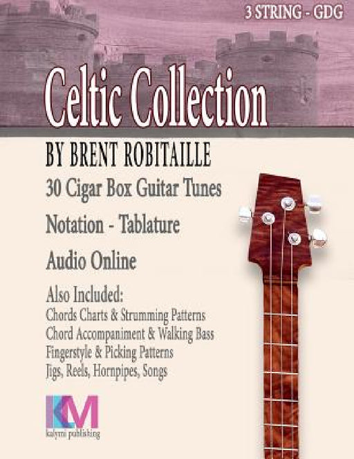 Cigar Box Guitar Celtic Collection: 30 Celtic Tunes for 3 String Cigar Box Guitar - GDG by Brent C. Robitaille