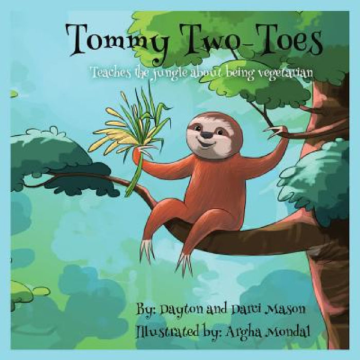 Tommy Two-Toes: Teaches The Jungle About Being Vegetarian by Mason Dayton, Mason Darci, Mondal Argha