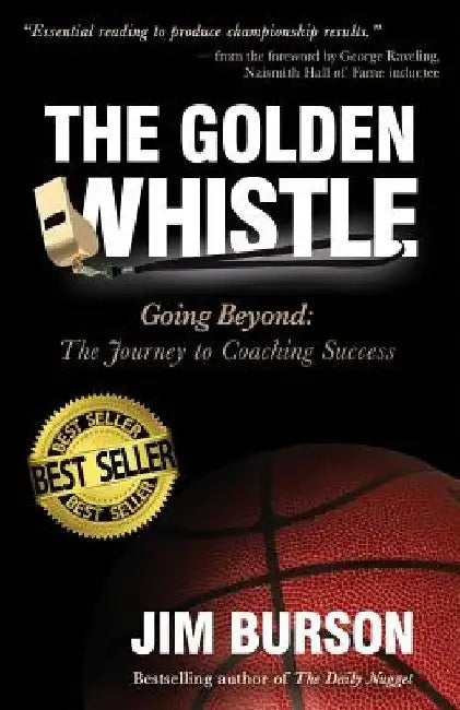 The Golden Whistle: Going Beyond: The Journey to Coaching Success by Jim Burson