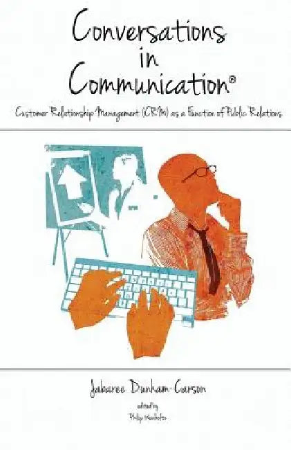Conversations in Communication, Volume 2: Customer Relationship Management (CRM) as a Function of Public Relations by Philip Weinholtz