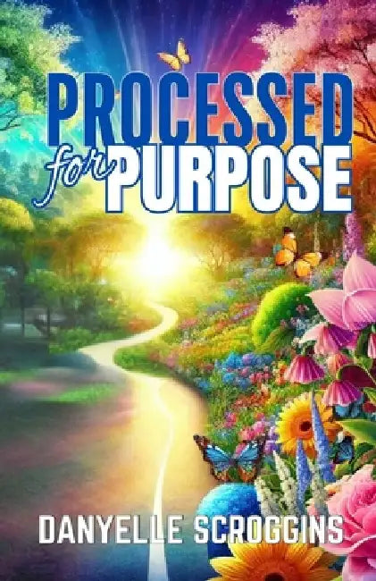 Processed for Purpose: Don't Let The Process Fool You by Danyelle Scroggins