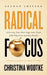Radical Focus: Achieving Your Most Important Goals with Objectives and Key Results by Christina R. Wodtke