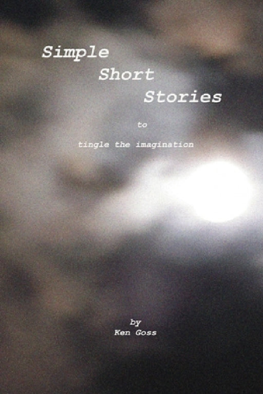 Simple Short Stories by Kenneth J. Goss