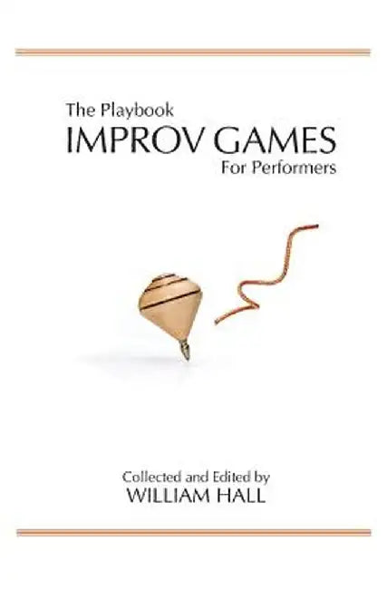 The Playbook: Improv Games for Performers by William Hall