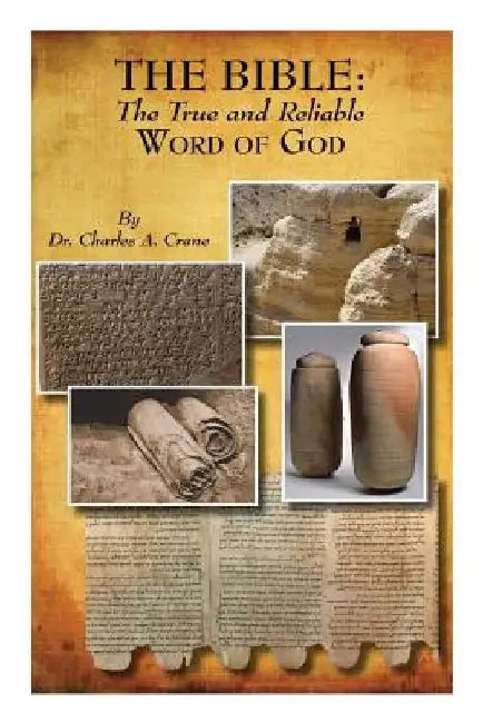 The Bible: The True and Reliable Word of God by Charles A. Crane