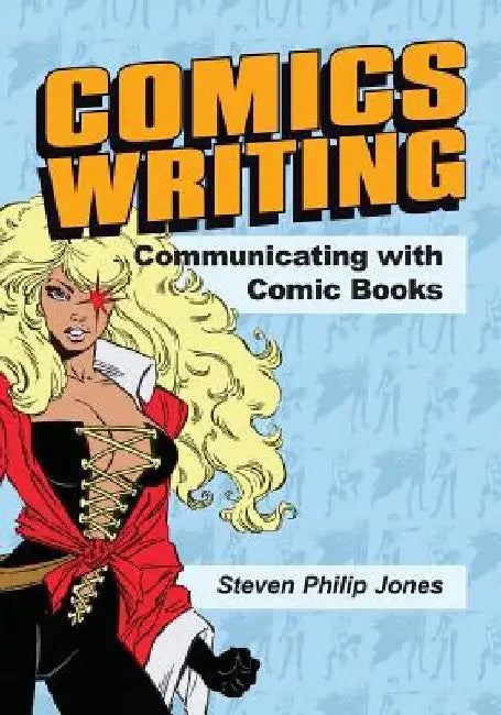 Comics Writing: Communicating with Comic Books by Christopher Jones