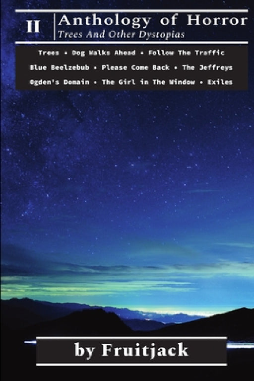2nd Anthology of Horror: Trees And Other Dystopias by Fruitjack