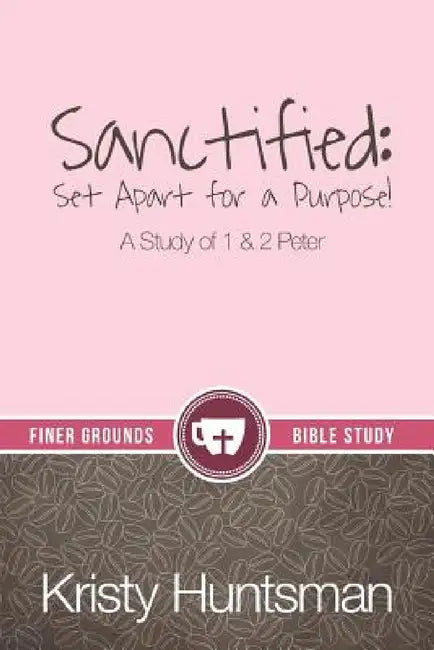 Sanctified: Set Apart for a Purpose by Kristy Huntsman