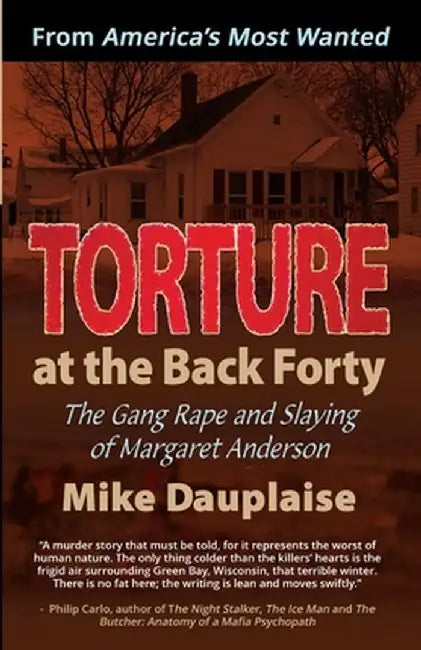 Torture at the Back Forty: The Gang Rape and Slaying of Margaret Anderson by Mike Dauplaise
