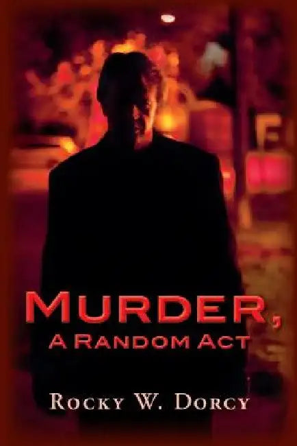 Murder, A Random Act by Rocky W. Dorcy